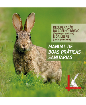 Recuperação do Coelho-Bravo (<em>Oryctolagus cuniculus</em>) e da Lebre (<em>Lepus Granatensis</em>): Manual de Boas Práticas Sanitárias (Grupo de Trabalho do Projeto + Coelho, 2018)